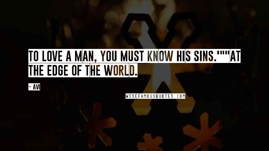 Avi Quotes: To love a man, you must know his sins.'""At the Edge of the World.