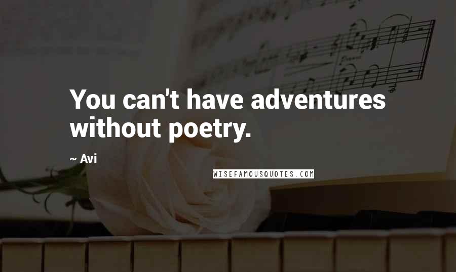 Avi Quotes: You can't have adventures without poetry.