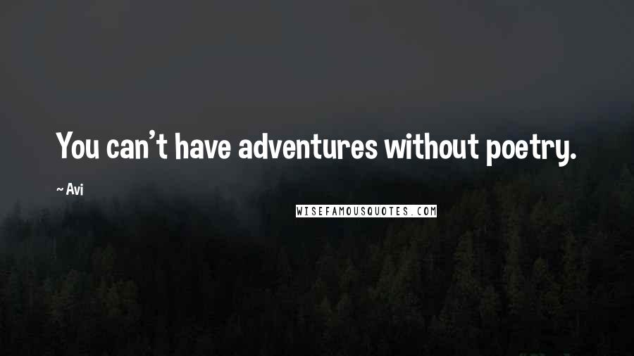 Avi Quotes: You can't have adventures without poetry.