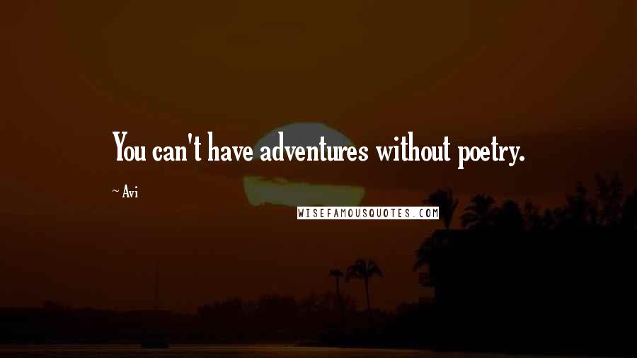 Avi Quotes: You can't have adventures without poetry.