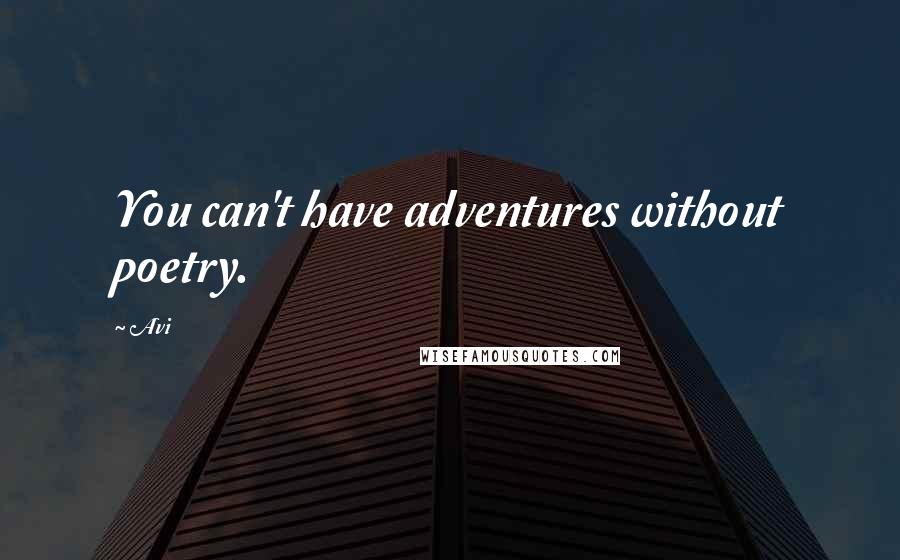 Avi Quotes: You can't have adventures without poetry.