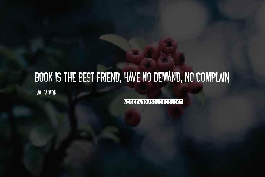 Avi Salmon Quotes: Book is the best friend, have no demand, no complain