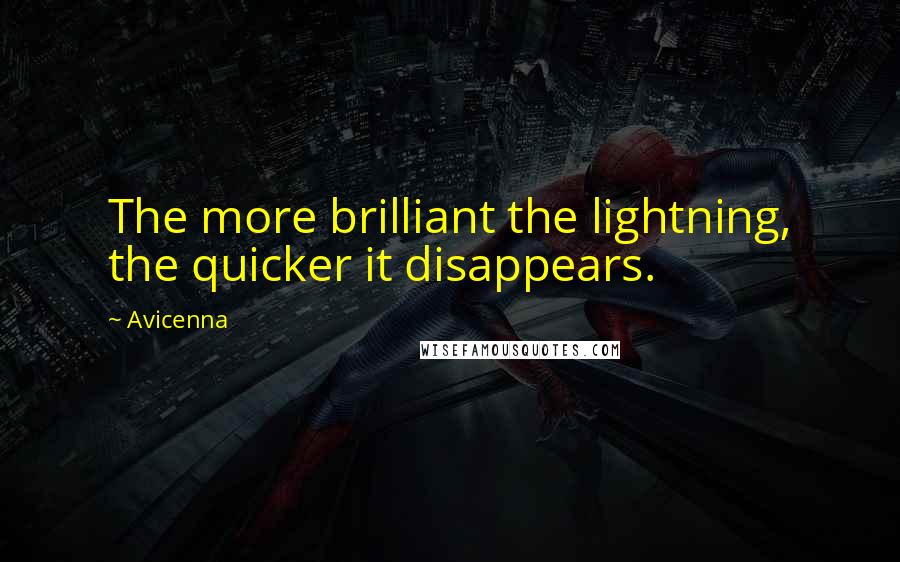 Avicenna Quotes: The more brilliant the lightning, the quicker it disappears.