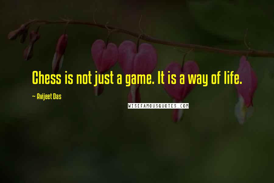 Avijeet Das Quotes: Chess is not just a game. It is a way of life.