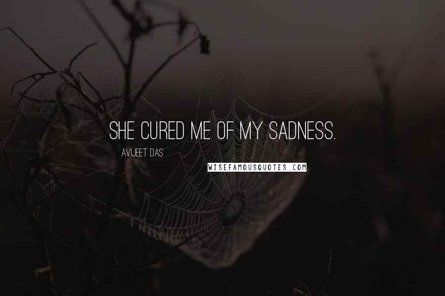 Avijeet Das Quotes: She cured me of my sadness.