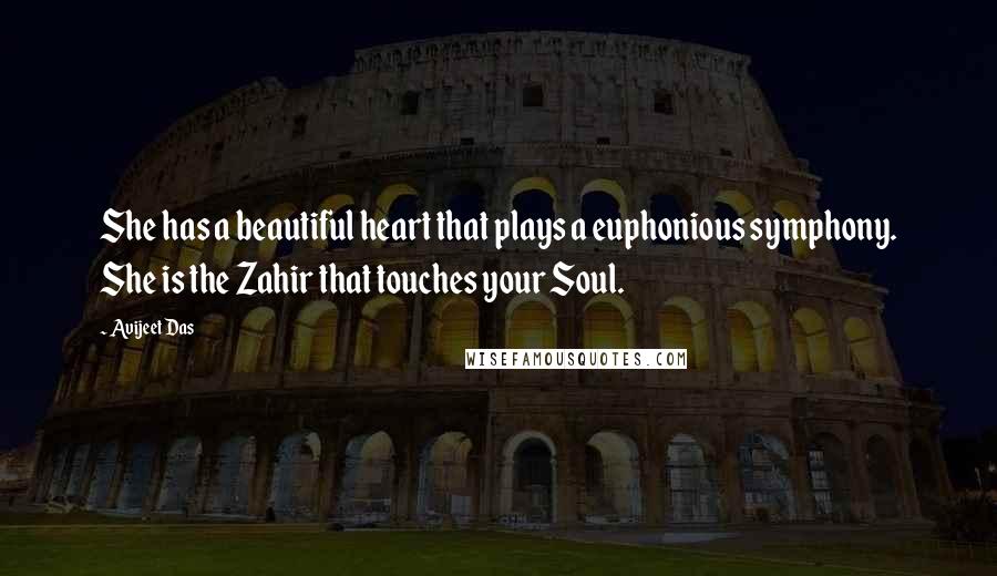 Avijeet Das Quotes: She has a beautiful heart that plays a euphonious symphony. She is the Zahir that touches your Soul.