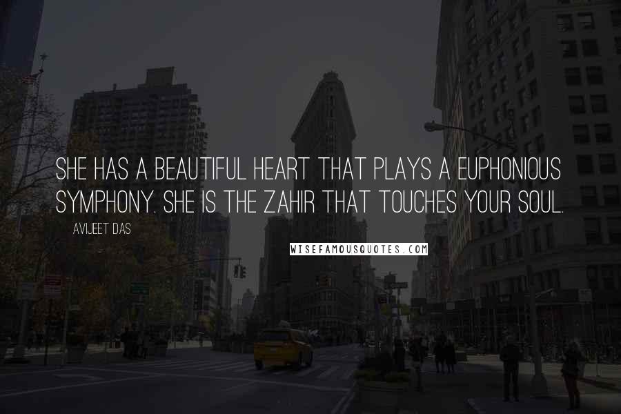 Avijeet Das Quotes: She has a beautiful heart that plays a euphonious symphony. She is the Zahir that touches your Soul.