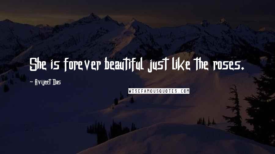 Avijeet Das Quotes: She is forever beautiful just like the roses.