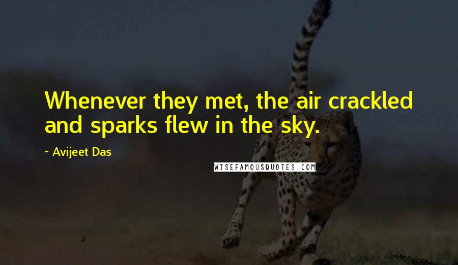 Avijeet Das Quotes: Whenever they met, the air crackled and sparks flew in the sky.