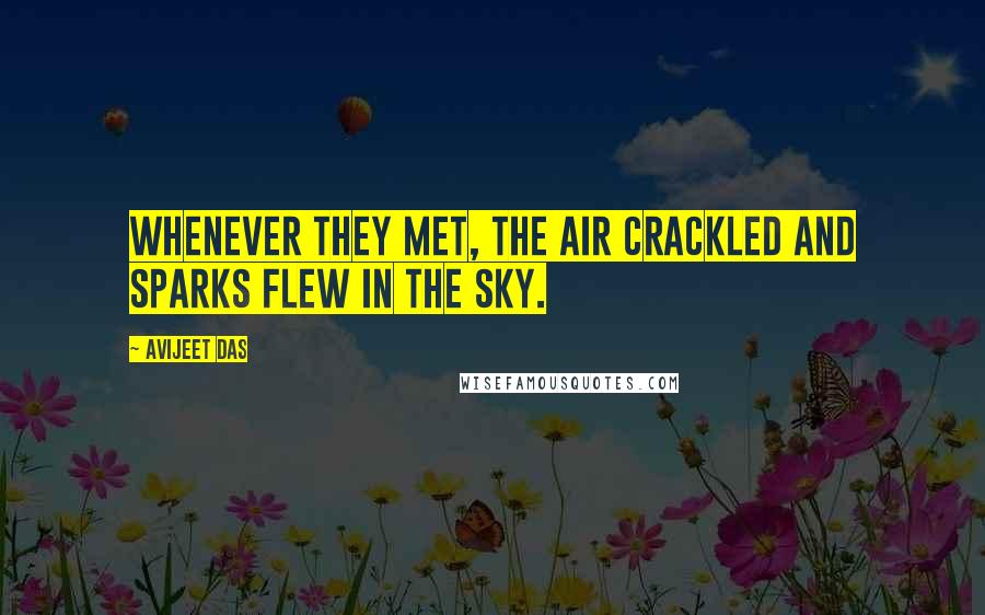 Avijeet Das Quotes: Whenever they met, the air crackled and sparks flew in the sky.