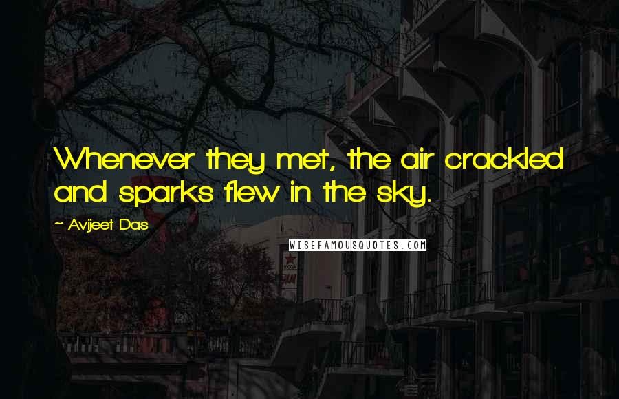 Avijeet Das Quotes: Whenever they met, the air crackled and sparks flew in the sky.