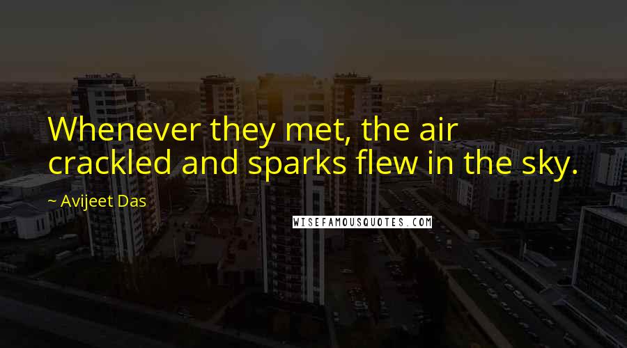 Avijeet Das Quotes: Whenever they met, the air crackled and sparks flew in the sky.