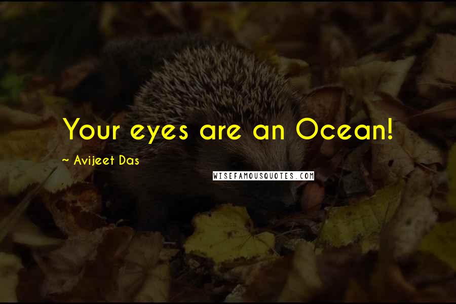 Avijeet Das Quotes: Your eyes are an Ocean!