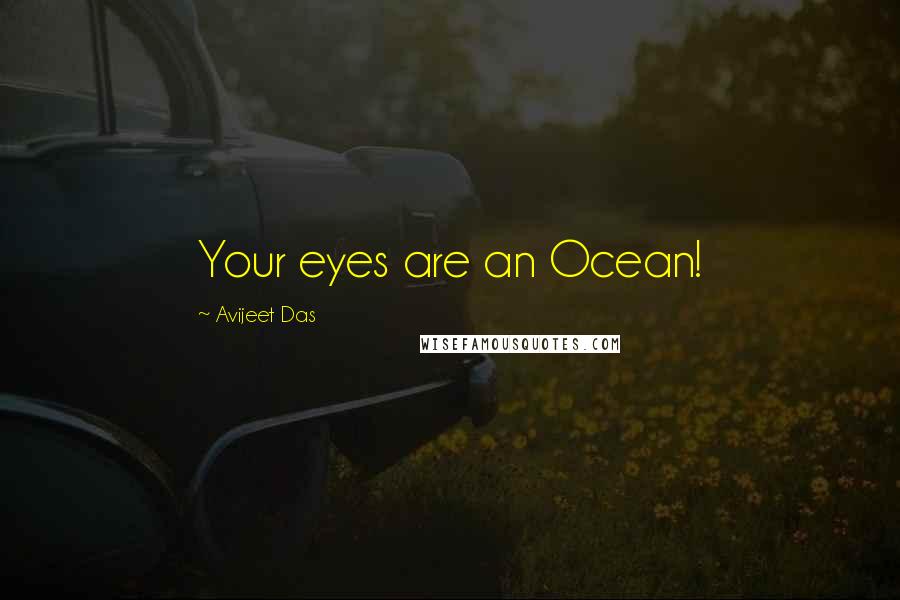 Avijeet Das Quotes: Your eyes are an Ocean!