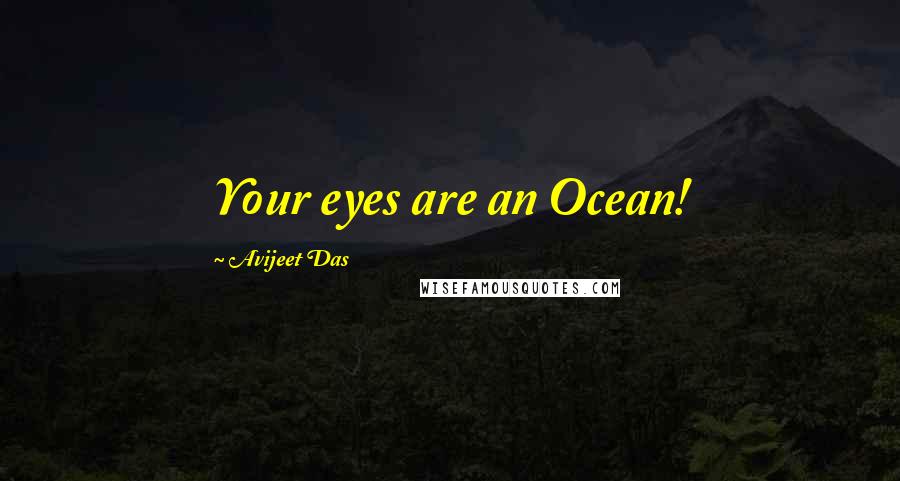 Avijeet Das Quotes: Your eyes are an Ocean!