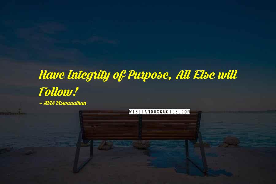 AVIS Viswanathan Quotes: Have Integrity of Purpose, All Else will Follow!