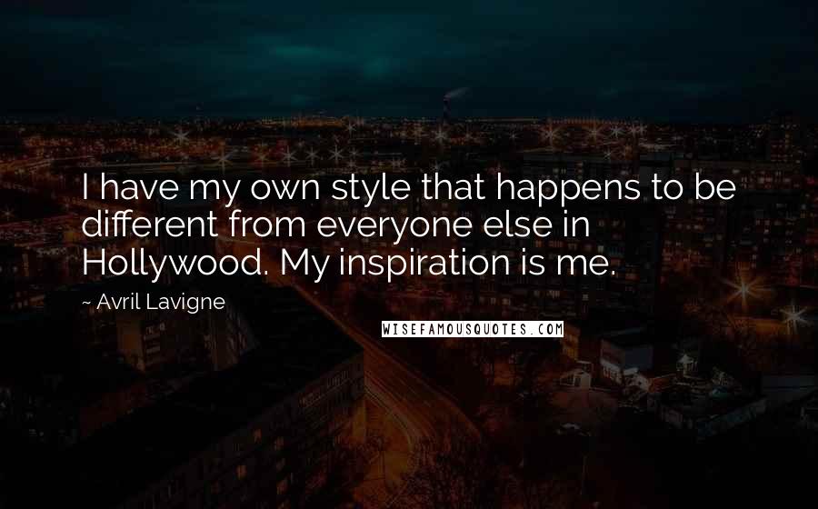 Avril Lavigne Quotes: I have my own style that happens to be different from everyone else in Hollywood. My inspiration is me.