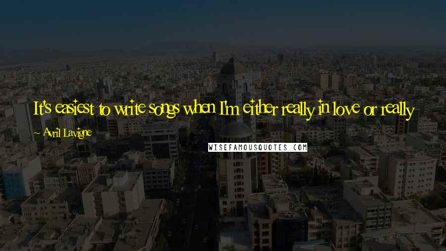 Avril Lavigne Quotes: It's easiest to write songs when I'm either really in love or really mad at a guy. It's just always best when I'm feeling superemotional.
