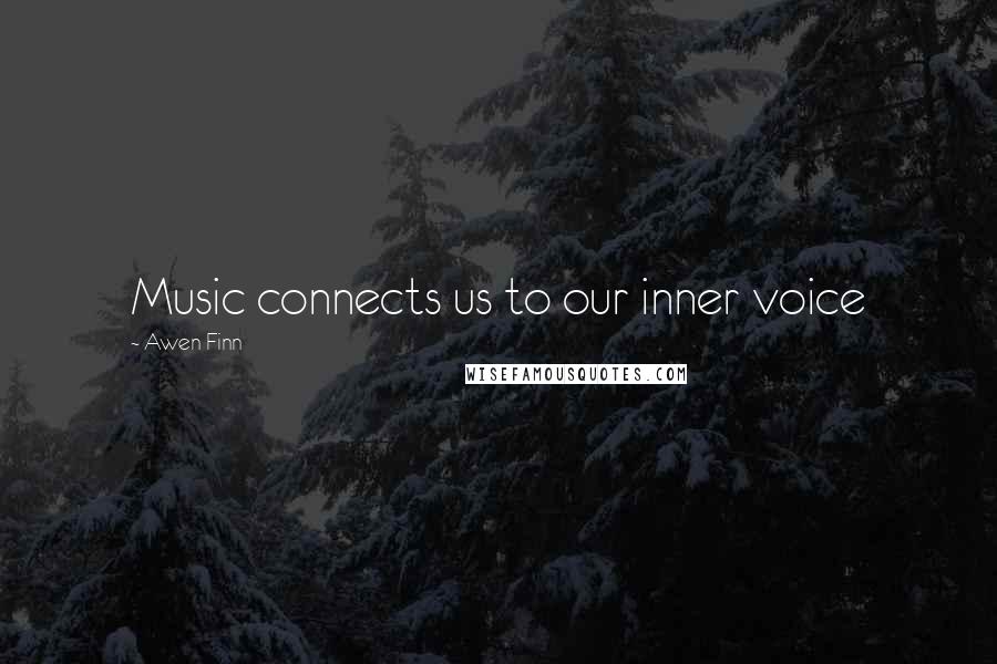Awen Finn Quotes: Music connects us to our inner voice