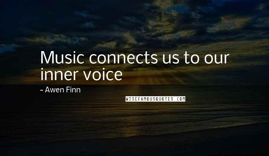 Awen Finn Quotes: Music connects us to our inner voice