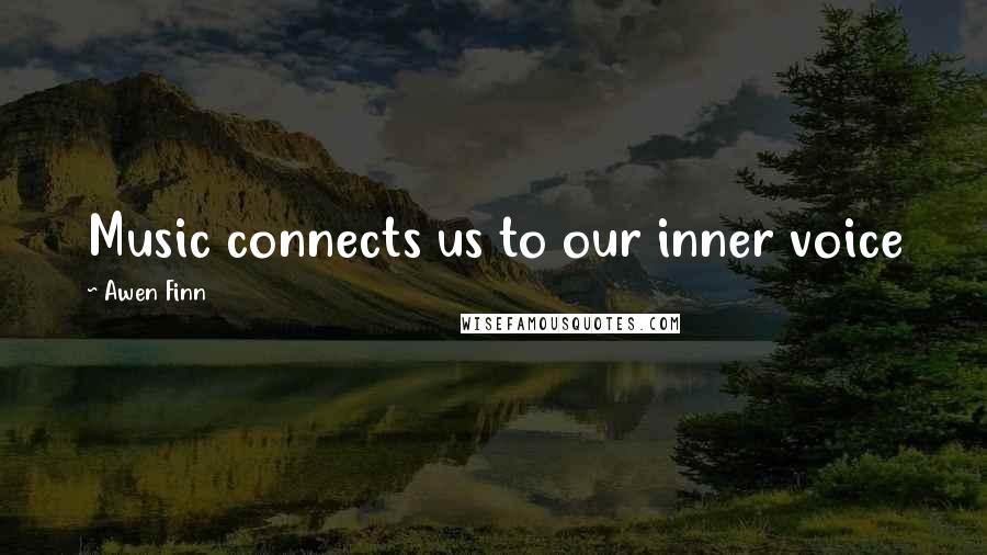 Awen Finn Quotes: Music connects us to our inner voice