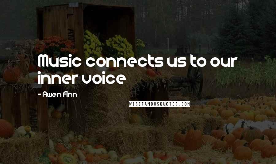 Awen Finn Quotes: Music connects us to our inner voice
