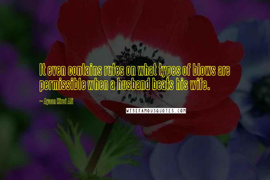 Ayaan Hirsi Ali Quotes: It even contains rules on what types of blows are permissible when a husband beats his wife.