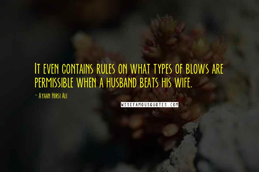 Ayaan Hirsi Ali Quotes: It even contains rules on what types of blows are permissible when a husband beats his wife.