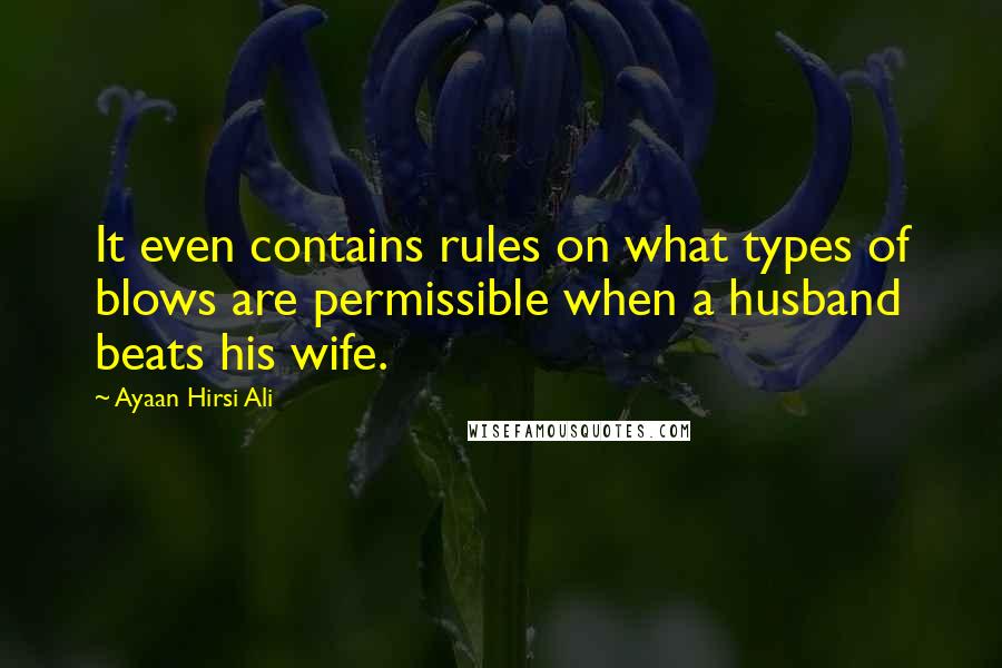 Ayaan Hirsi Ali Quotes: It even contains rules on what types of blows are permissible when a husband beats his wife.