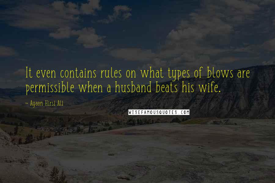 Ayaan Hirsi Ali Quotes: It even contains rules on what types of blows are permissible when a husband beats his wife.