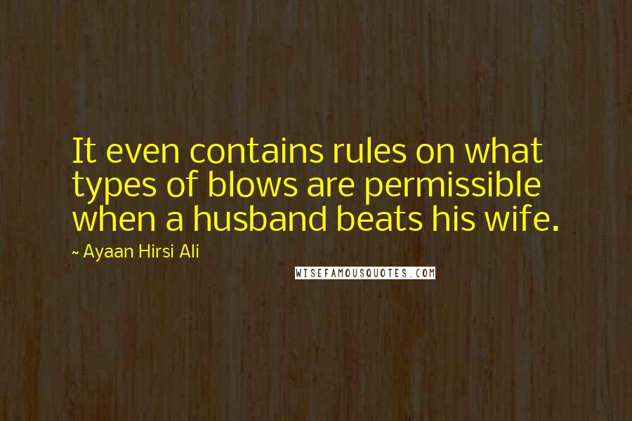 Ayaan Hirsi Ali Quotes: It even contains rules on what types of blows are permissible when a husband beats his wife.