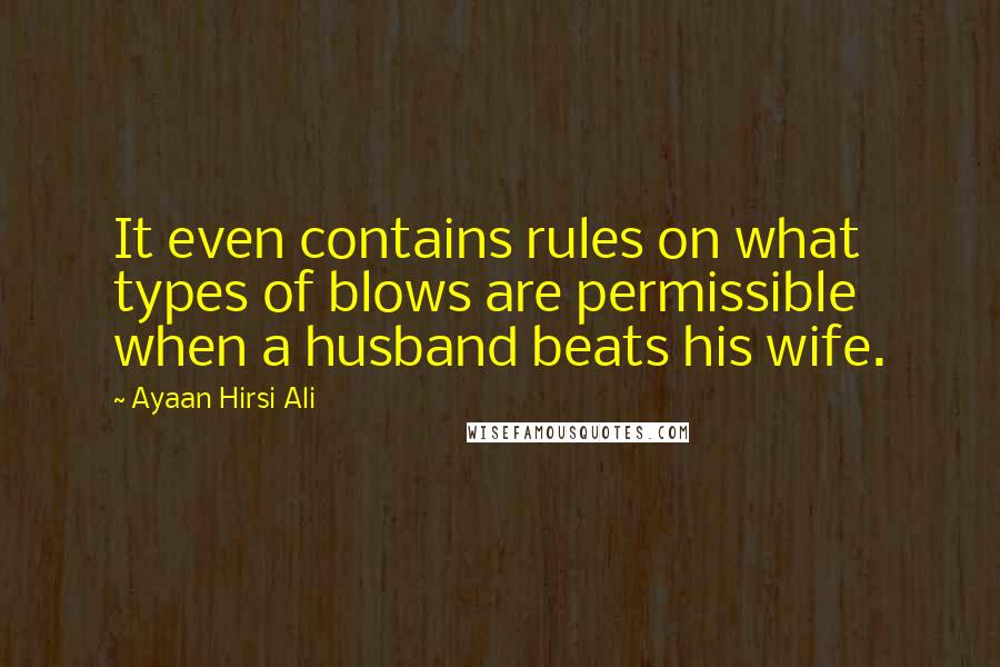 Ayaan Hirsi Ali Quotes: It even contains rules on what types of blows are permissible when a husband beats his wife.