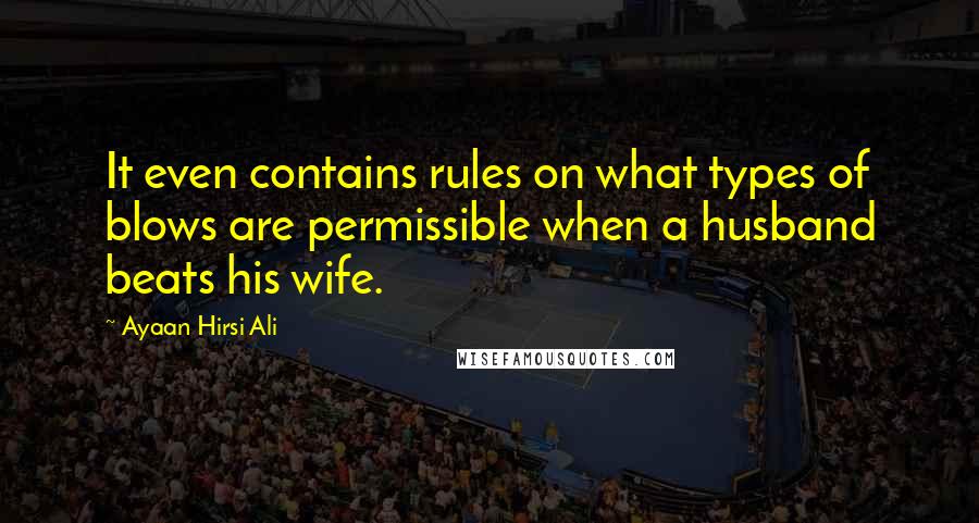 Ayaan Hirsi Ali Quotes: It even contains rules on what types of blows are permissible when a husband beats his wife.