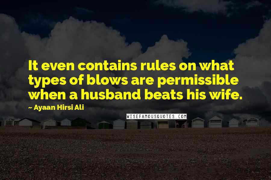 Ayaan Hirsi Ali Quotes: It even contains rules on what types of blows are permissible when a husband beats his wife.