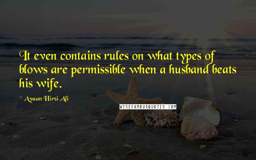 Ayaan Hirsi Ali Quotes: It even contains rules on what types of blows are permissible when a husband beats his wife.