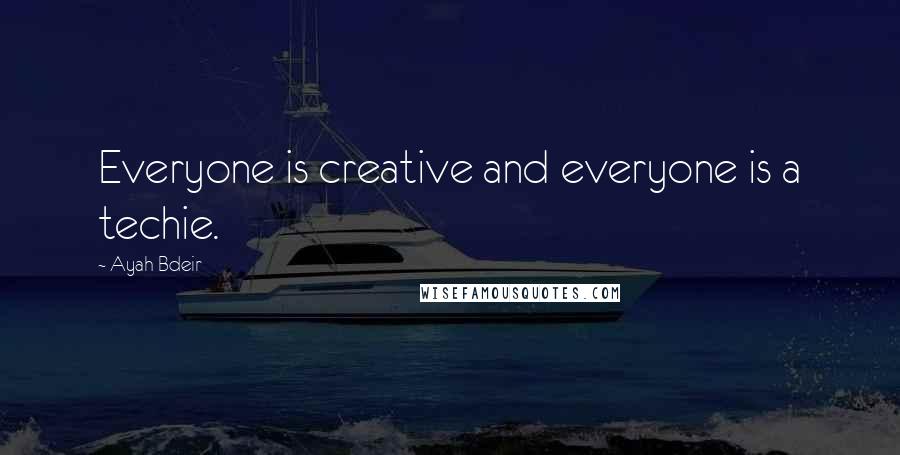 Ayah Bdeir Quotes: Everyone is creative and everyone is a techie.