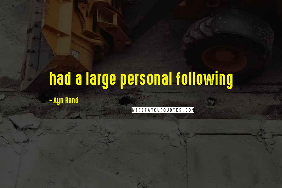 Ayn Rand Quotes: had a large personal following