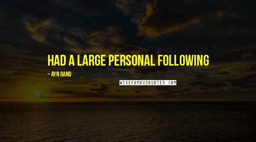 Ayn Rand Quotes: had a large personal following