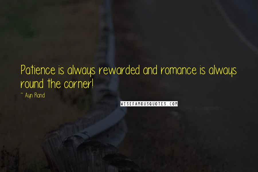 Ayn Rand Quotes: Patience is always rewarded and romance is always round the corner!