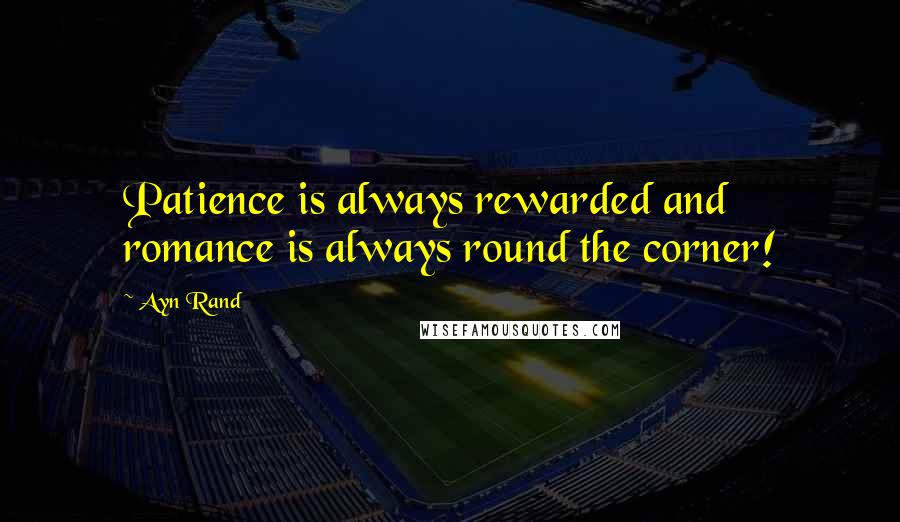 Ayn Rand Quotes: Patience is always rewarded and romance is always round the corner!