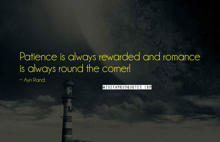 Ayn Rand Quotes: Patience is always rewarded and romance is always round the corner!