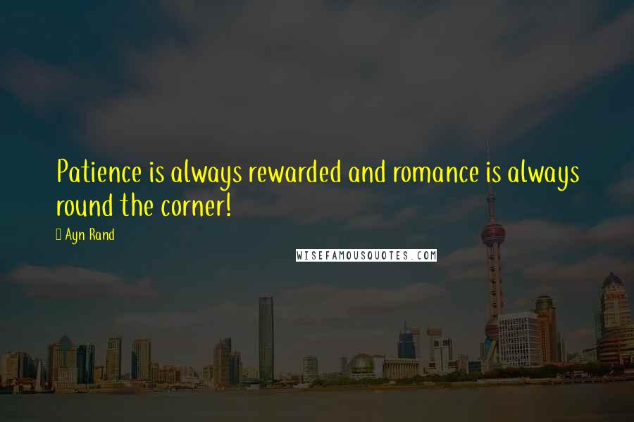 Ayn Rand Quotes: Patience is always rewarded and romance is always round the corner!