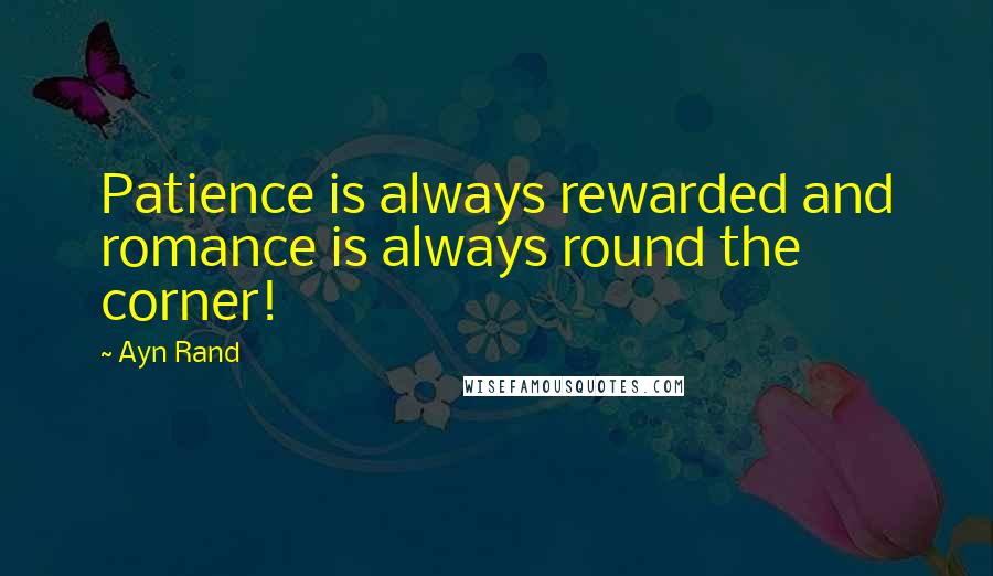 Ayn Rand Quotes: Patience is always rewarded and romance is always round the corner!