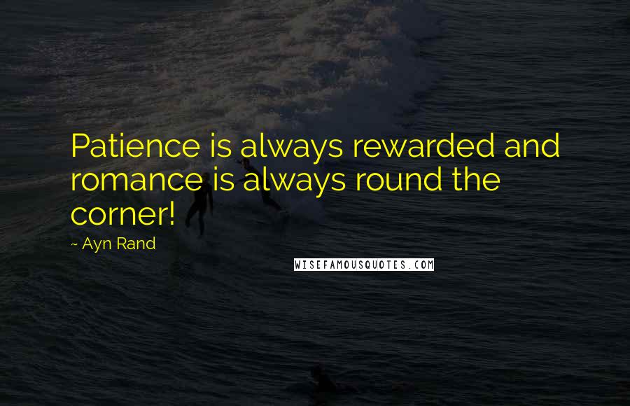 Ayn Rand Quotes: Patience is always rewarded and romance is always round the corner!