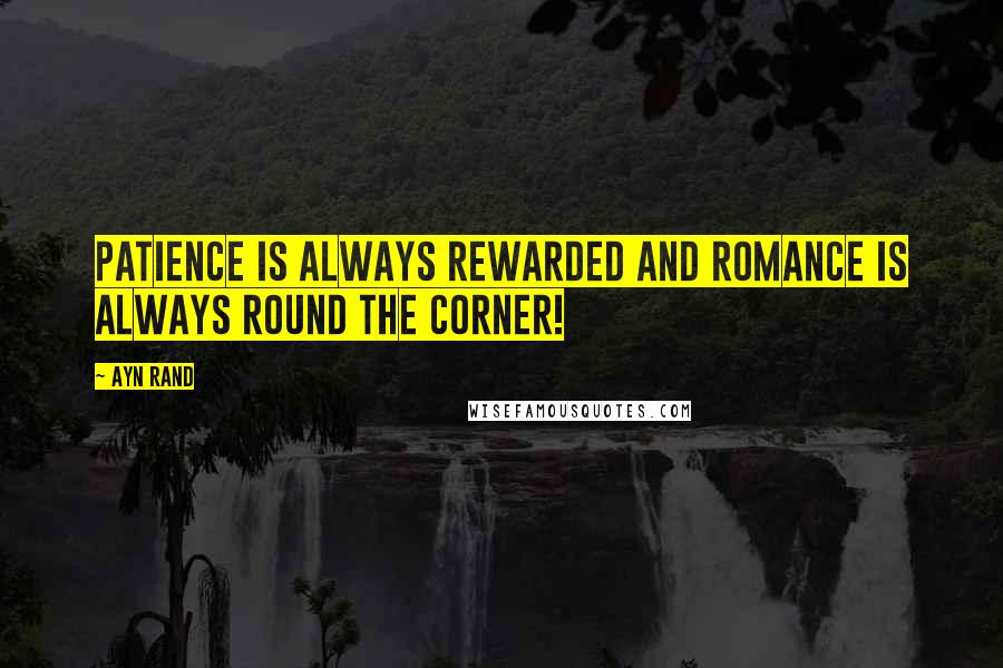 Ayn Rand Quotes: Patience is always rewarded and romance is always round the corner!