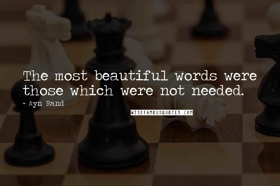 Ayn Rand Quotes: The most beautiful words were those which were not needed.