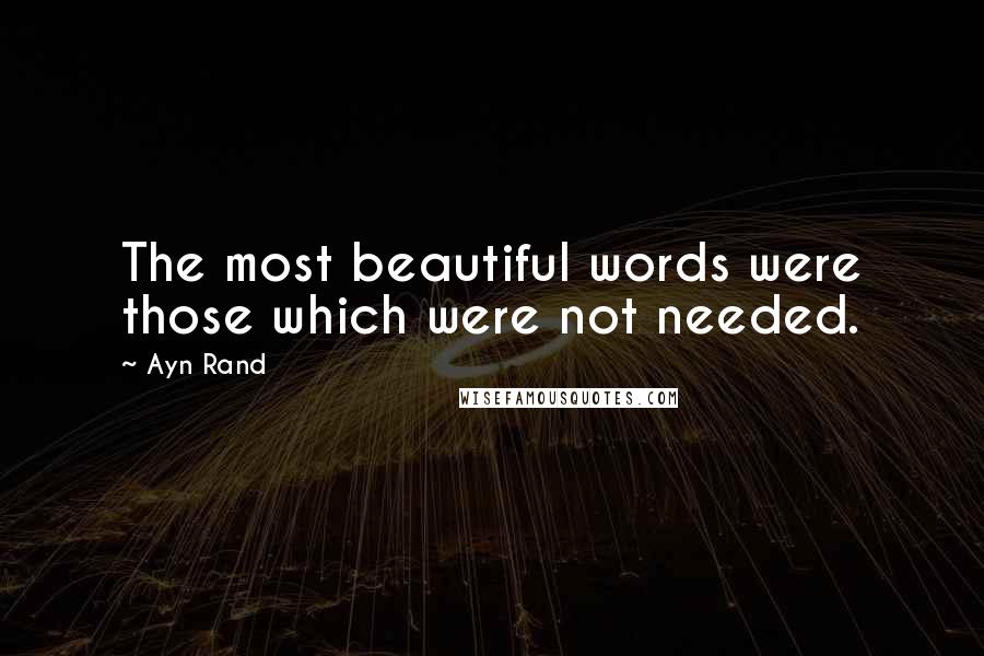 Ayn Rand Quotes: The most beautiful words were those which were not needed.