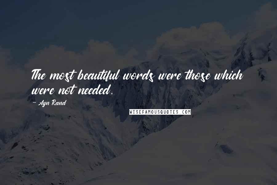 Ayn Rand Quotes: The most beautiful words were those which were not needed.