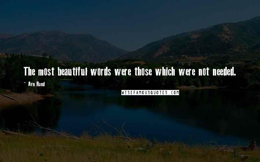 Ayn Rand Quotes: The most beautiful words were those which were not needed.