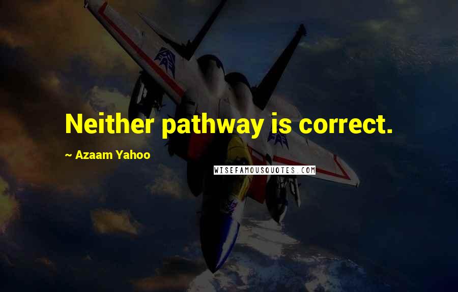 Azaam Yahoo Quotes: Neither pathway is correct.